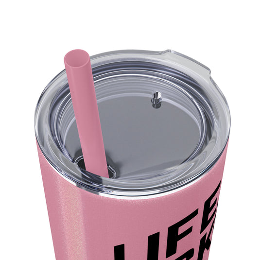 Life is Hockey 20oz Skinny Tumbler with Straw in Matte or Glossy