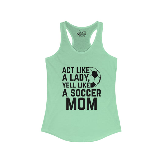 Act Like a Lady Soccer Adult Women's Racerback Tank