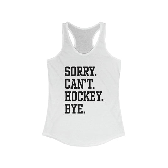 Sorry Can't Hockey Bye Tall Design Women's Racerback Tank
