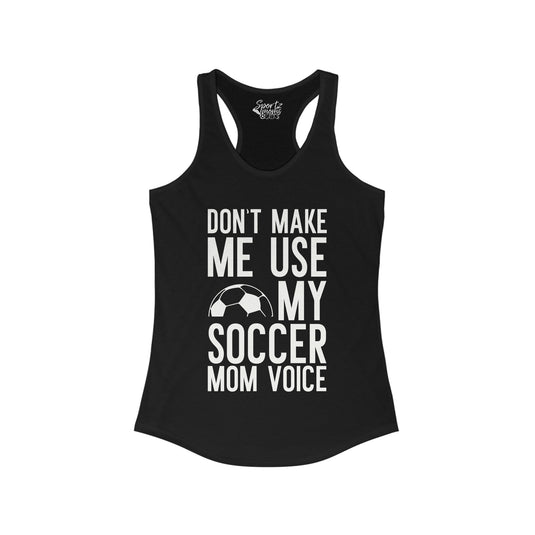 Don't Make Me Use My Soccer Mom Voice Adult Women's Racerback Tank