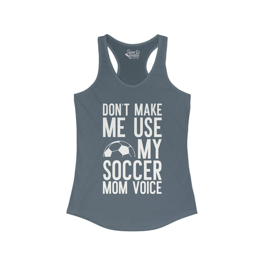 Don't Make Me Use My Soccer Mom Voice Adult Women's Racerback Tank