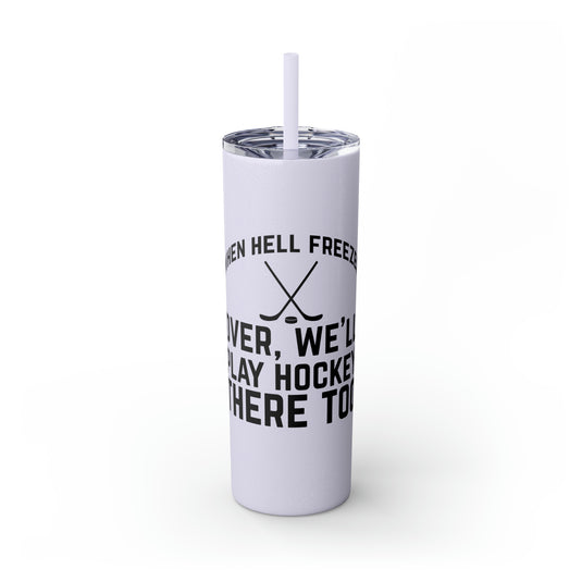 When Hell Freezes Hockey 20oz Skinny Tumbler with Straw in Matte or Glossy