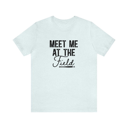 Meet Me at the Field Baseball Adult Unisex Mid-Level T-Shirt