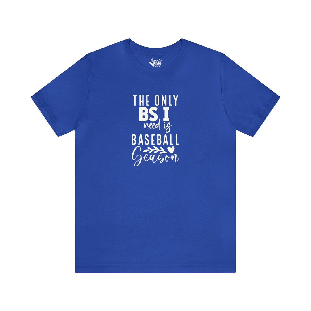 The Only BS I Need Baseball Adult Unisex Mid-Level T-Shirt