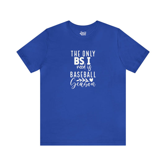 The Only BS I Need Baseball Adult Unisex Mid-Level T-Shirt