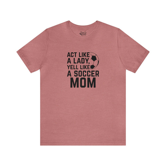 Act Like a Lady Soccer Adult Unisex Mid-Level T-Shirt