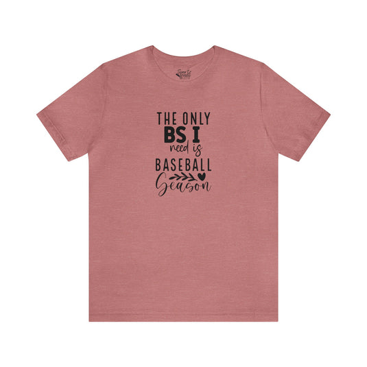 The Only BS I Need Baseball Adult Unisex Mid-Level T-Shirt