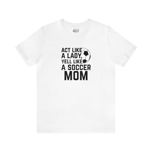 Act Like a Lady Soccer Adult Unisex Mid-Level T-Shirt