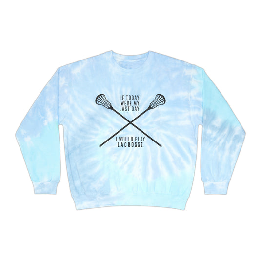 If Today Were My Last Day Lacrosse Adult Unisex Tie-Dye Crewneck Sweatshirt