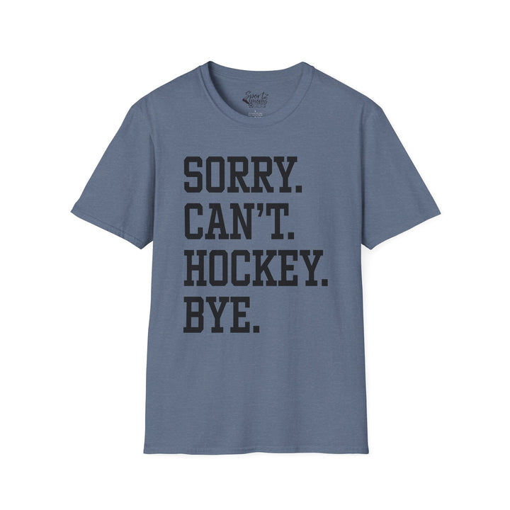 Sorry Can't Hockey Bye Tall Design Adult Unisex T-Shirt