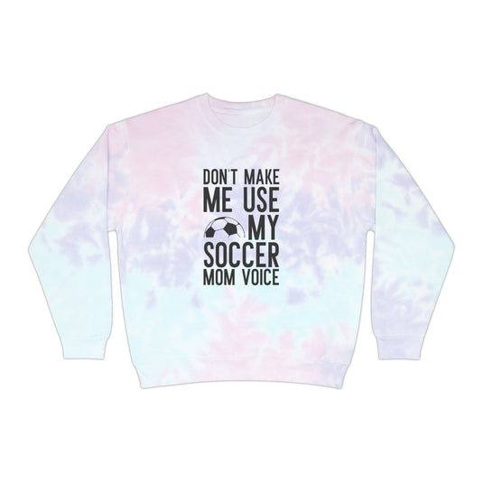 Don't Make Me Use My Soccer Mom Voice Adult Unisex Tie-Dye Crewneck Sweatshirt