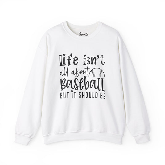 Life Isn't All About Baseball Adult Unisex Basic Crewneck Sweatshirt