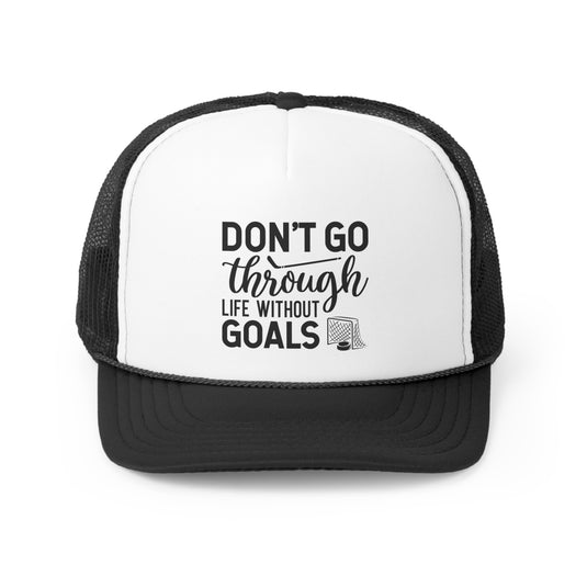 Don't Go Through Life Without Goals Hockey Trucker Hat