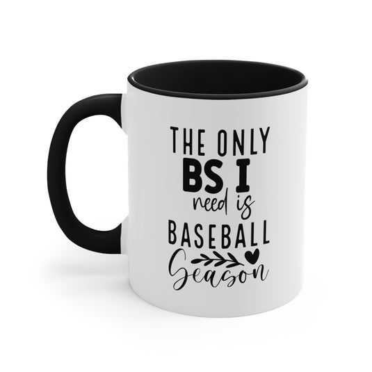 The Only BS I Need Baseball 11oz Accent Mug