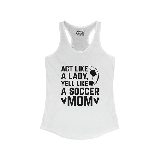 Act Like a Lady Soccer Adult Women's Racerback Tank