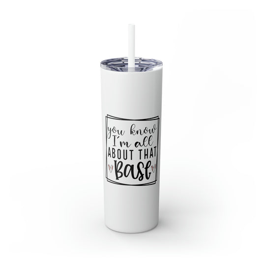You Know I'm All About that Base Baseball 20oz Skinny Tumbler with Straw in Matte or Glossy