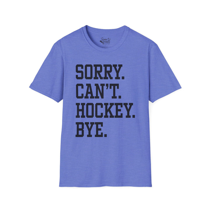 Sorry Can't Hockey Bye Tall Design Adult Unisex T-Shirt