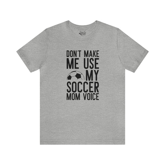 Don't Make Me Use Soccer Adult Unisex Mid-Level T-Shirt