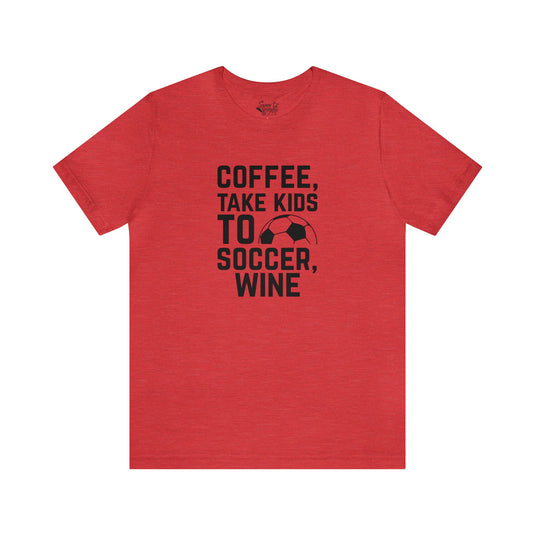 Coffee Take Kids to Soccer Wine Adult Unisex Mid-Level T-Shirt