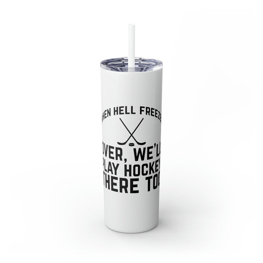 When Hell Freezes Hockey 20oz Skinny Tumbler with Straw in Matte or Glossy