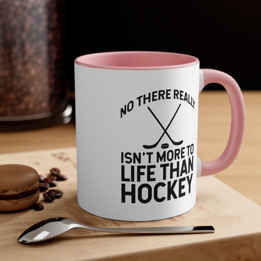 No There Really Isn't More to Life 11oz Hockey Accent Mug