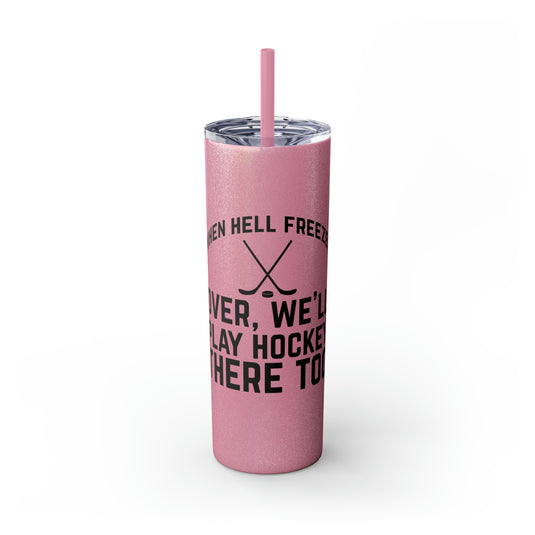 When Hell Freezes Hockey 20oz Skinny Tumbler with Straw in Matte or Glossy