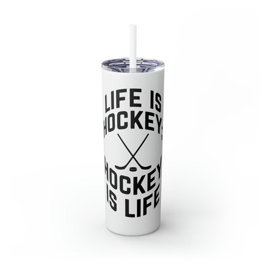 Life is Hockey 20oz Skinny Tumbler with Straw in Matte or Glossy