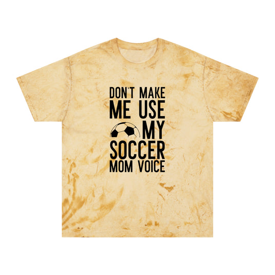 Don't Make Me Use My Soccer Mom Voice Adult Unisex Colorblast T-Shirt