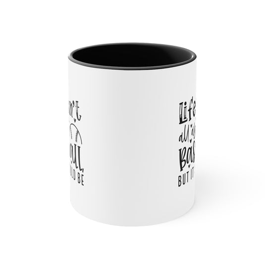 Life Isn't All About Baseball 11oz Accent Mug