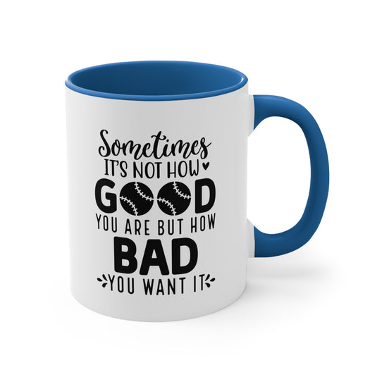 Sometimes It's Not How Good You Are Baseball 11oz Accent Mug