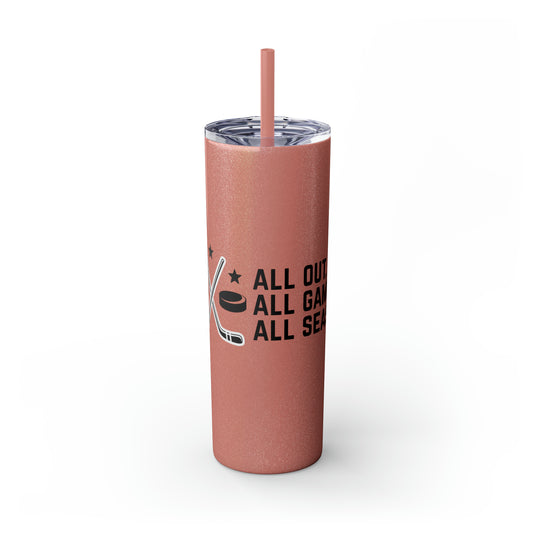 All Out All Game All Season Hockey 20oz Skinny Tumbler with Straw in Matte or Glossy