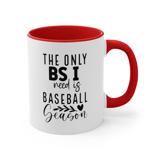 The Only BS I Need Baseball 11oz Accent Mug