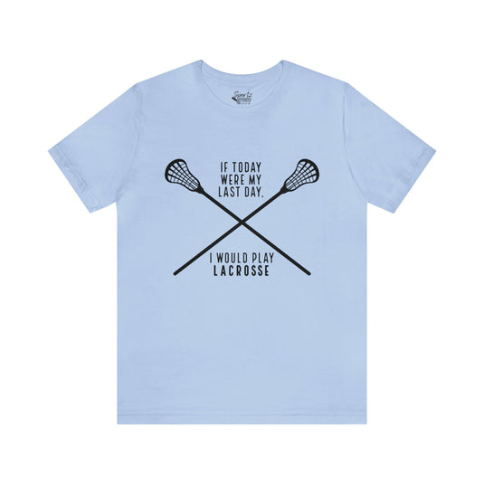 If Today Were My Last Day Lacrosse Adult Unisex Mid-Level T-Shirt