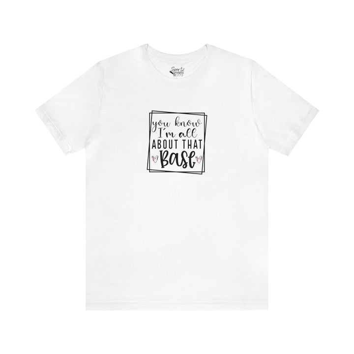 You Know I'm All About that Base Baseball Adult Unisex Mid-Level T-Shirt
