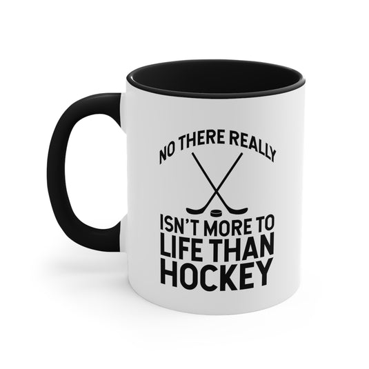 No There Really Isn't More to Life 11oz Hockey Accent Mug