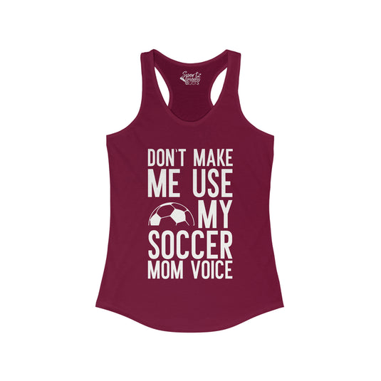 Don't Make Me Use My Soccer Mom Voice Adult Women's Racerback Tank