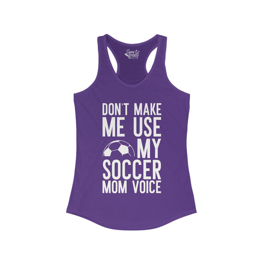 Don't Make Me Use My Soccer Mom Voice Adult Women's Racerback Tank