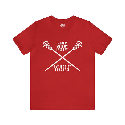 If Today Were My Last Day Lacrosse Adult Unisex Mid-Level T-Shirt