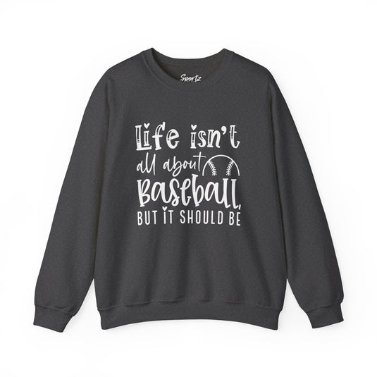 Life Isn't All About Baseball Adult Unisex Basic Crewneck Sweatshirt