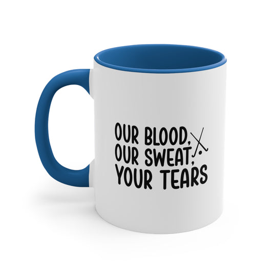 Our Blood Our Sweat Your Tears 11oz Hockey Accent Mug