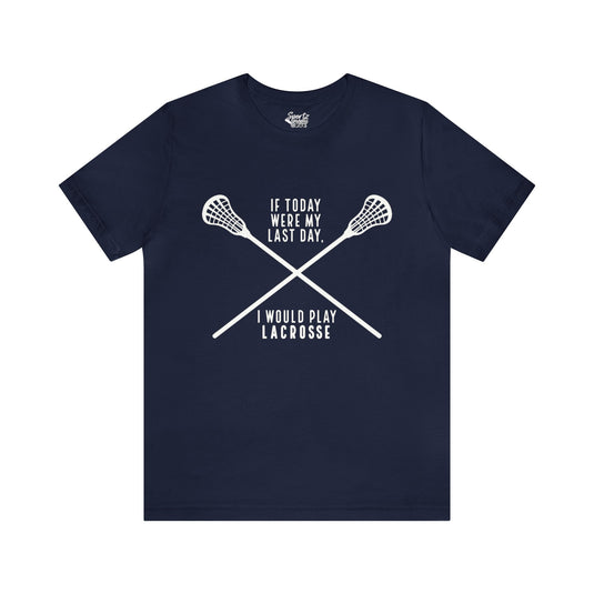 If Today Were My Last Day Lacrosse Adult Unisex Mid-Level T-Shirt