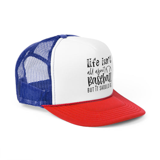 Life Isn't All About Baseball Trucker Hat