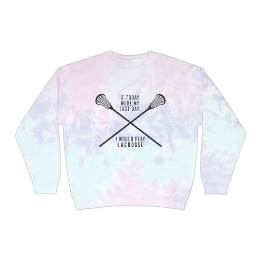 If Today Were My Last Day Lacrosse Adult Unisex Tie-Dye Crewneck Sweatshirt