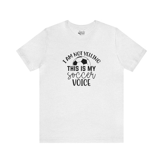 I Am Not Yelling Soccer Adult Unisex Mid-Level T-Shirt