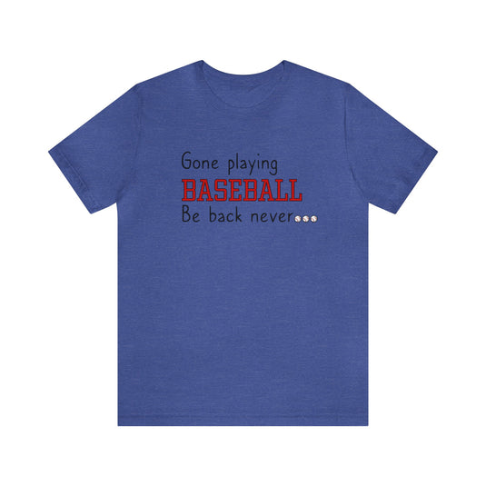 Gone Playing Baseball Adult Unisex Mid-Level T-Shirt