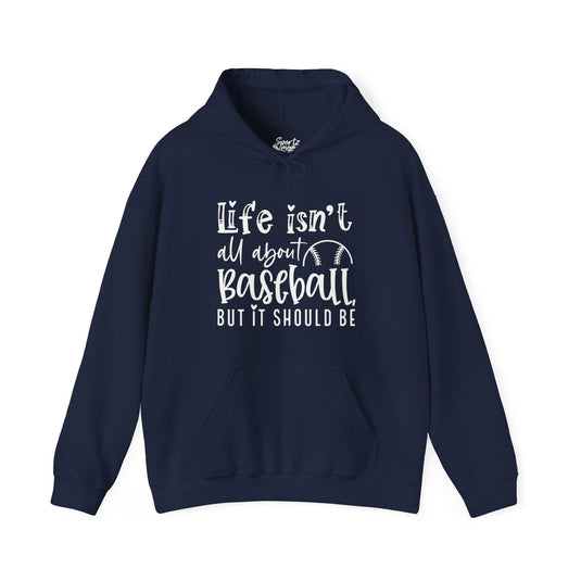 Life Isn't All About Baseball Adult Unisex Basic Hooded Sweatshirt