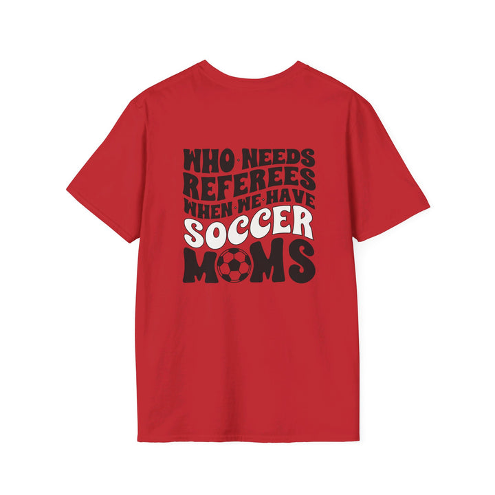 Who Needs Referees Soccer Unisex Adult T-Shirt