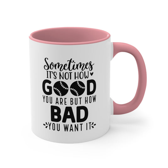 Sometimes It's Not How Good You Are Baseball 11oz Accent Mug