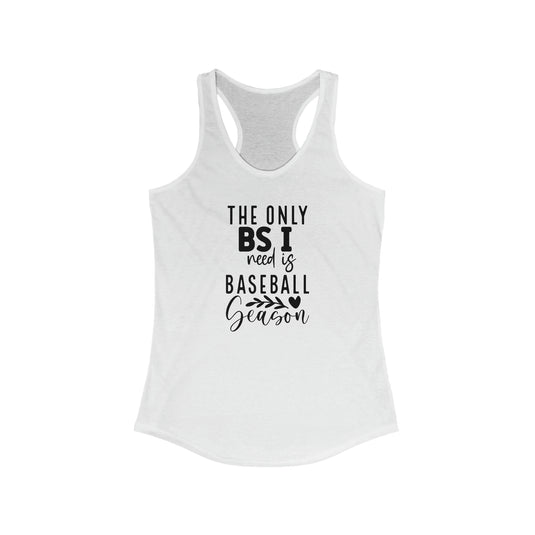 The Only BS I Need Baseball Women's Racerback Tank