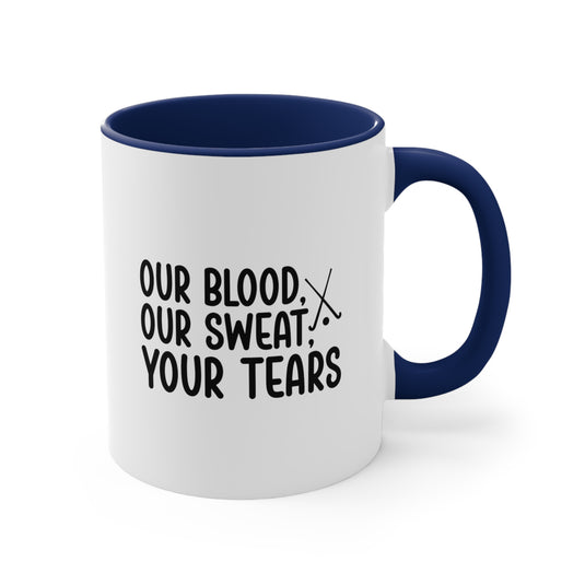 Our Blood Our Sweat Your Tears 11oz Hockey Accent Mug